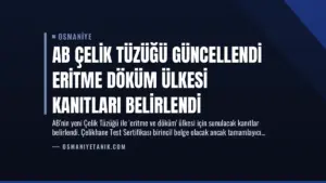 AB Çelik Tüzüğü Güncellendi Eritme Döküm Ülkesi Kanıtları Belirlendi