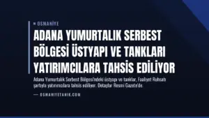 Adana Yumurtalık Serbest Bölgesi Üstyapı ve Tankları Yatırımcılara Tahsis Ediliyor