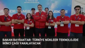 Bakan Bayraktar: Türkiye Nükleer Teknolojide İkinci Çağı Yakalayacak