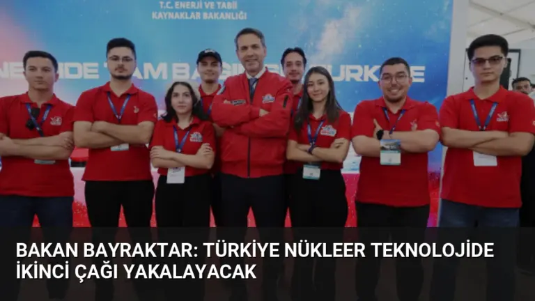 Bakan Bayraktar: Türkiye Nükleer Teknolojide İkinci Çağı Yakalayacak