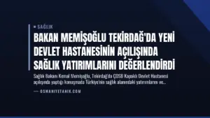 Bakan Memişoğlu Tekirdağ’da Yeni Devlet Hastanesinin Açılışında Sağlık Yatırımlarını Değerlendirdi
