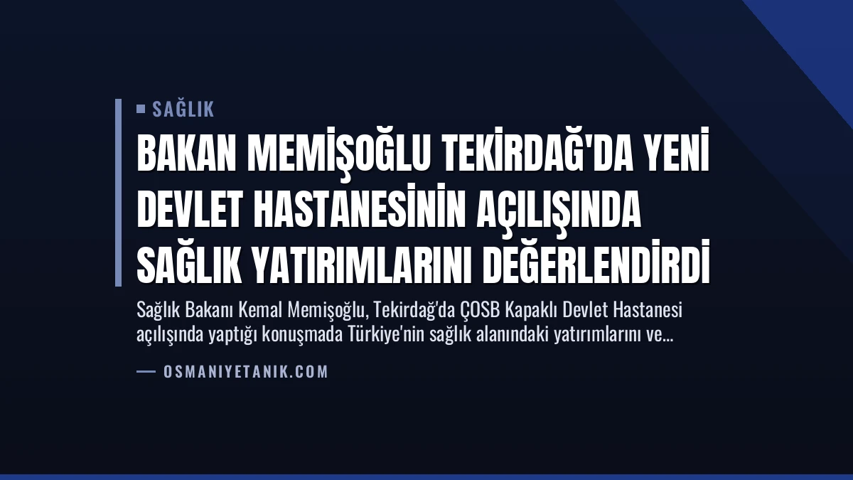 Bakan Memişoğlu Tekirdağ’da Yeni Devlet Hastanesinin Açılışında Sağlık Yatırımlarını Değerlendirdi