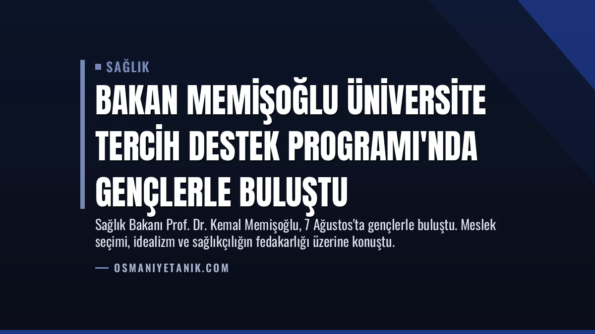 Bakan Memişoğlu Üniversite Tercih Destek Programı’nda Gençlerle Buluştu