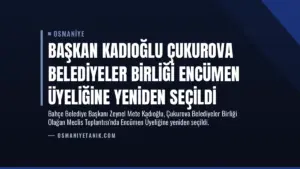 Başkan Kadıoğlu Çukurova Belediyeler Birliği Encümen Üyeliğine Yeniden Seçildi