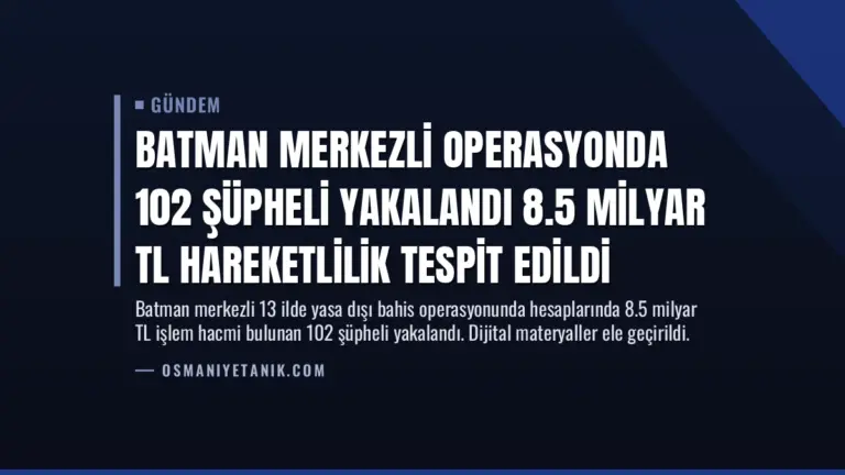 Batman Merkezli Operasyonda 102 Şüpheli Yakalandı 8.5 Milyar TL Hareketlilik Tespit Edildi