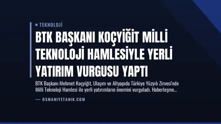 BTK Başkanı Koçyiğit Milli Teknoloji Hamlesiyle Yerli Yatırım Vurgusu Yaptı