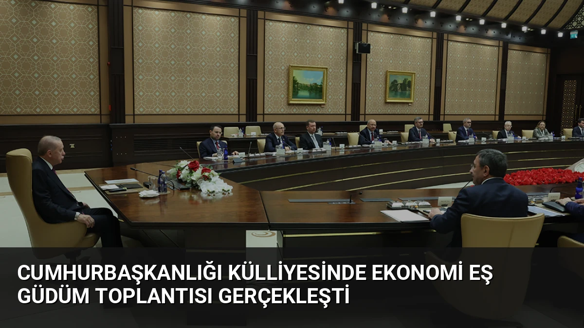 Cumhurbaşkanlığı Külliyesinde Ekonomi Eş Güdüm Toplantısı Gerçekleşti