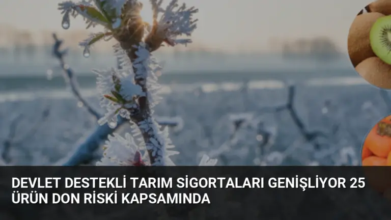 Devlet Destekli Tarım Sigortaları Genişliyor 25 Ürün Don Riski Kapsamında