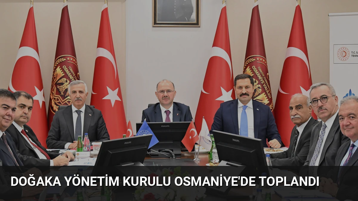 DOĞAKA Yönetim Kurulu Osmaniye’de Toplandı