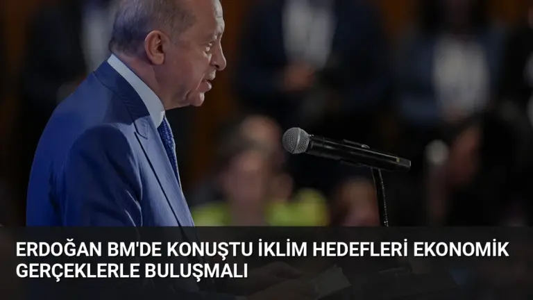 Erdoğan BM’de Konuştu İklim Hedefleri Ekonomik Gerçeklerle Buluşmalı