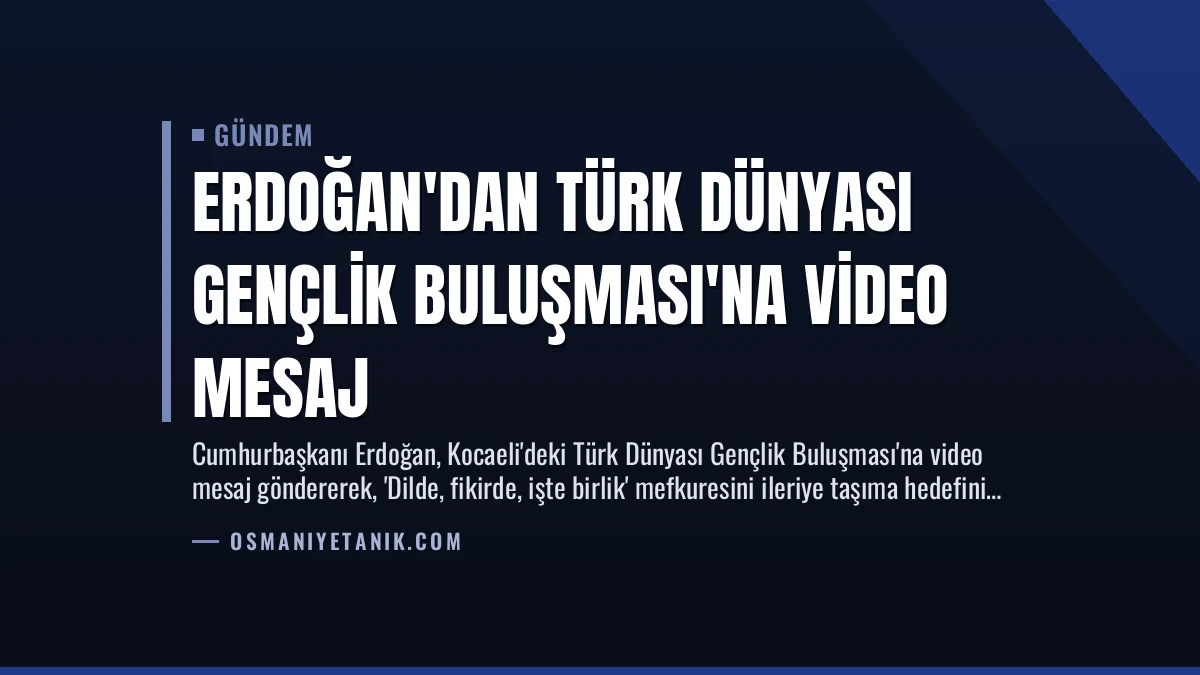 Erdoğan’dan Türk Dünyası Gençlik Buluşması’na Video Mesaj