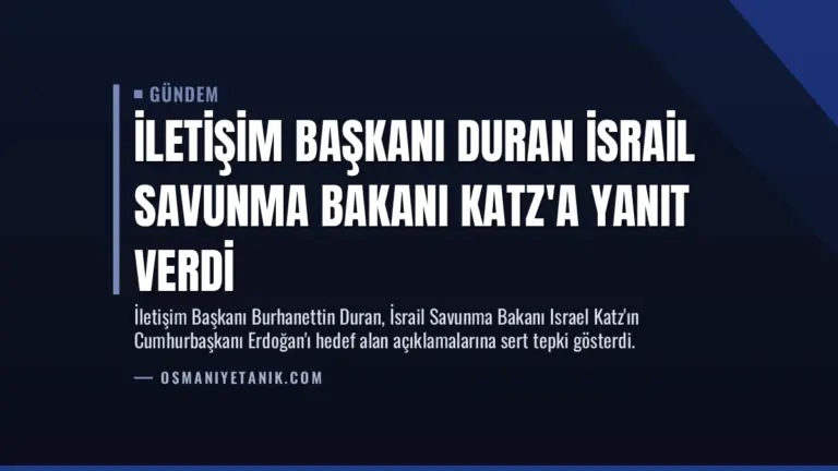 İletişim Başkanı Duran İsrail Savunma Bakanı Katz’a Yanıt Verdi