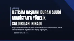 İletişim Başkanı Duran Suudi Arabistan’a Yönelik Saldırıları Kınadı
