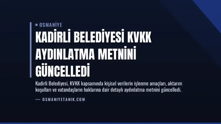 Kadirli Belediyesi KVKK Aydınlatma Metnini Güncelledi