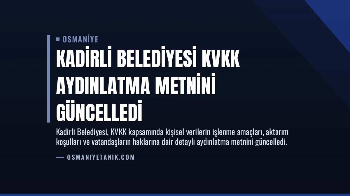 Kadirli Belediyesi KVKK Aydınlatma Metnini Güncelledi