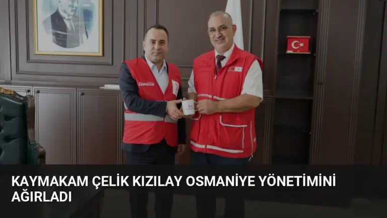 Kaymakam Çelik Kızılay Osmaniye Yönetimini Ağırladı
