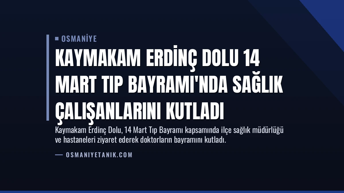 Kaymakam Erdinç Dolu 14 Mart Tıp Bayramı’nda Sağlık Çalışanlarını Kutladı