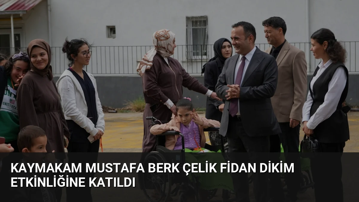 Kaymakam Mustafa Berk Çelik fidan dikim etkinliğine katıldı