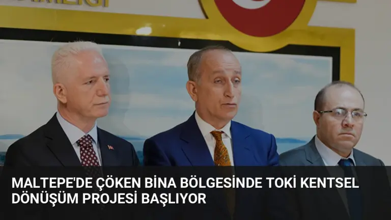 Maltepe’de Çöken Bina Bölgesinde TOKİ Kentsel Dönüşüm Projesi Başlıyor