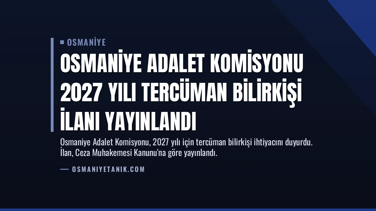 Osmaniye Adalet Komisyonu 2027 Yılı Tercüman Bilirkişi İlanı Yayınlandı