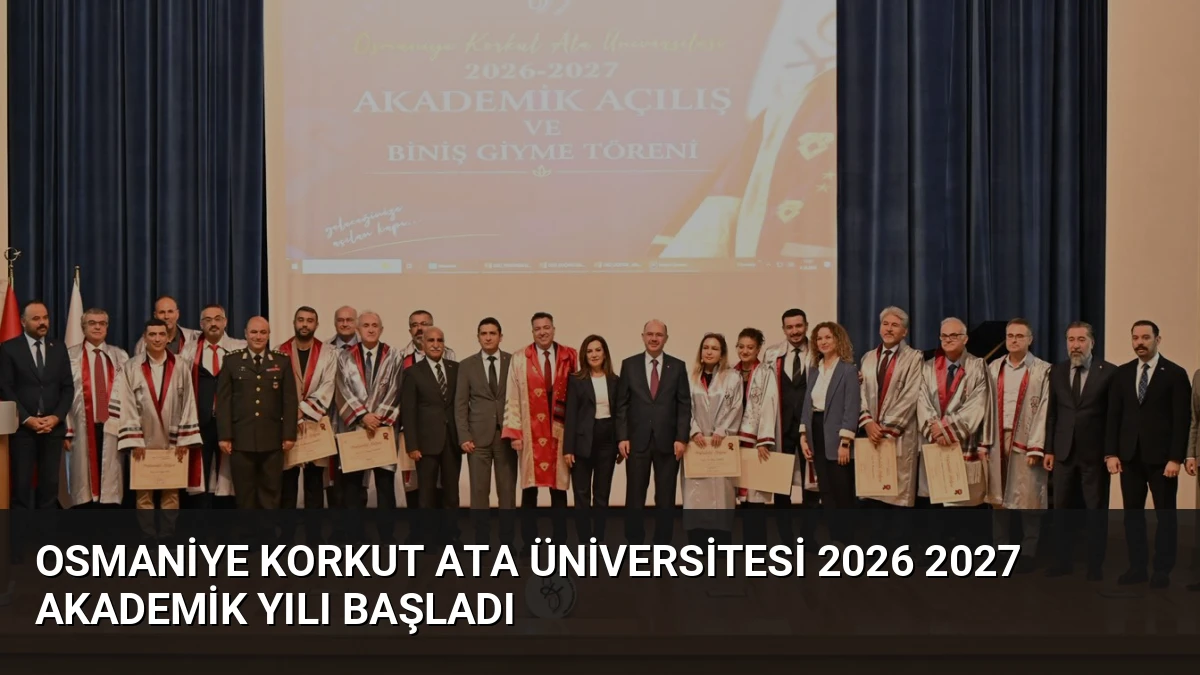Osmaniye Korkut Ata Üniversitesi 2026 2027 Akademik Yılı Başladı