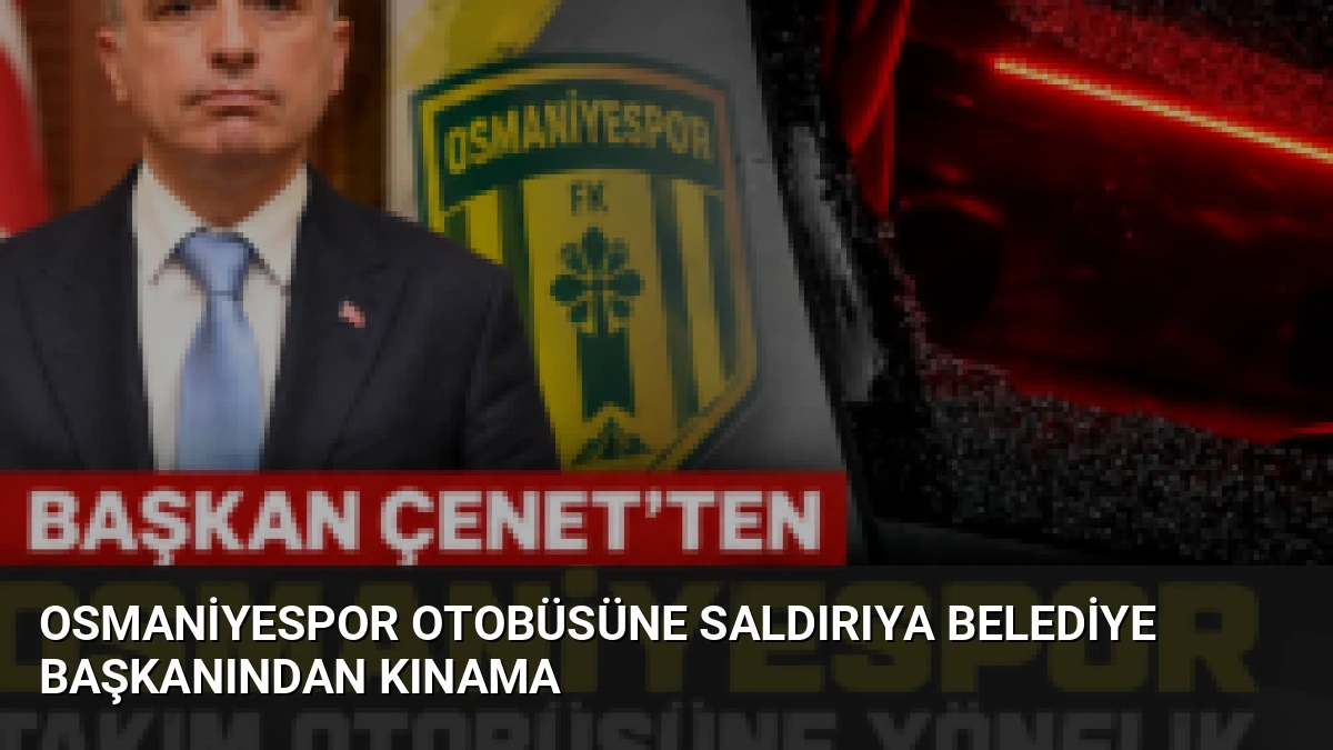 Osmaniyespor Otobüsüne Saldırıya Belediye Başkanından Kınama