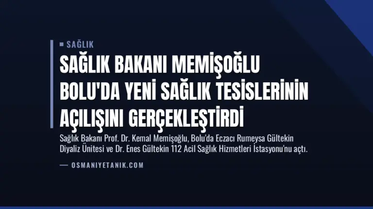 Sağlık Bakanı Memişoğlu Bolu’da Yeni Sağlık Tesislerinin Açılışını Gerçekleştirdi