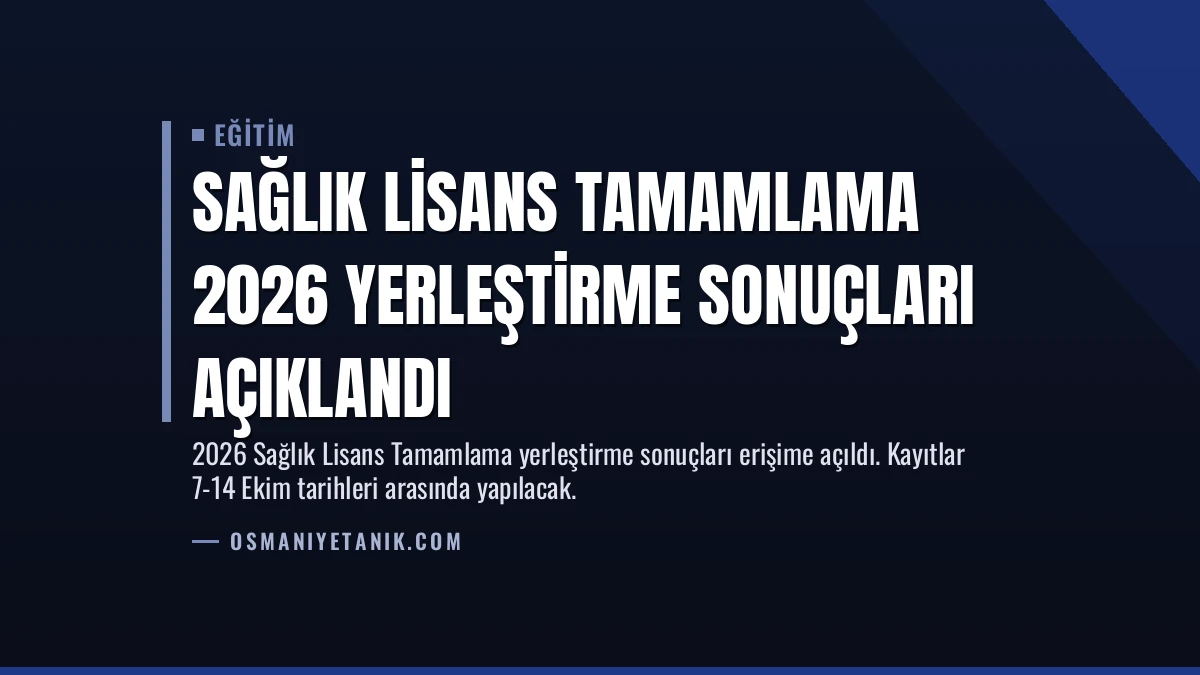 Sağlık Lisans Tamamlama 2026 Yerleştirme Sonuçları Açıklandı