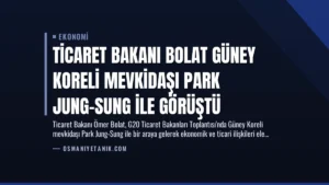 Ticaret Bakanı Bolat Güney Koreli Mevkidaşı Park Jung-Sung ile Görüştü