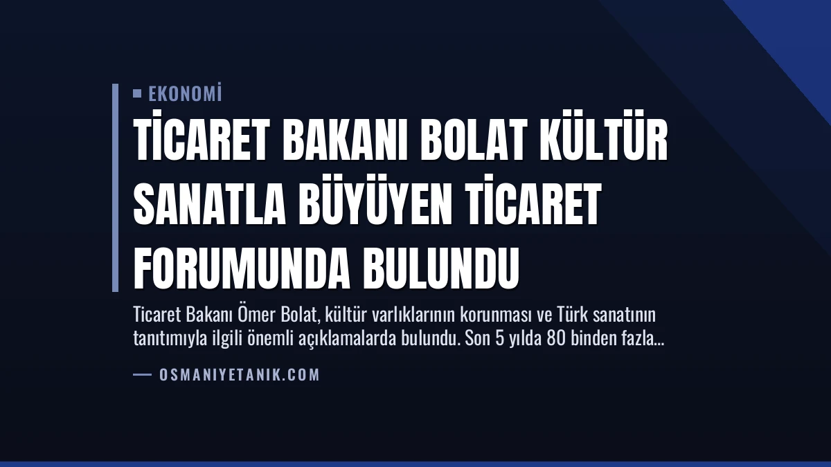 Ticaret Bakanı Bolat Kültür Sanatla Büyüyen Ticaret Forumunda Bulundu