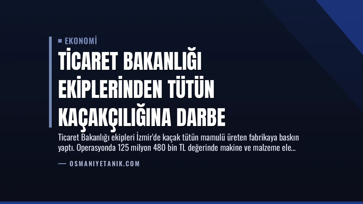 Ticaret Bakanlığı Ekiplerinden Tütün Kaçakçılığına Darbe
