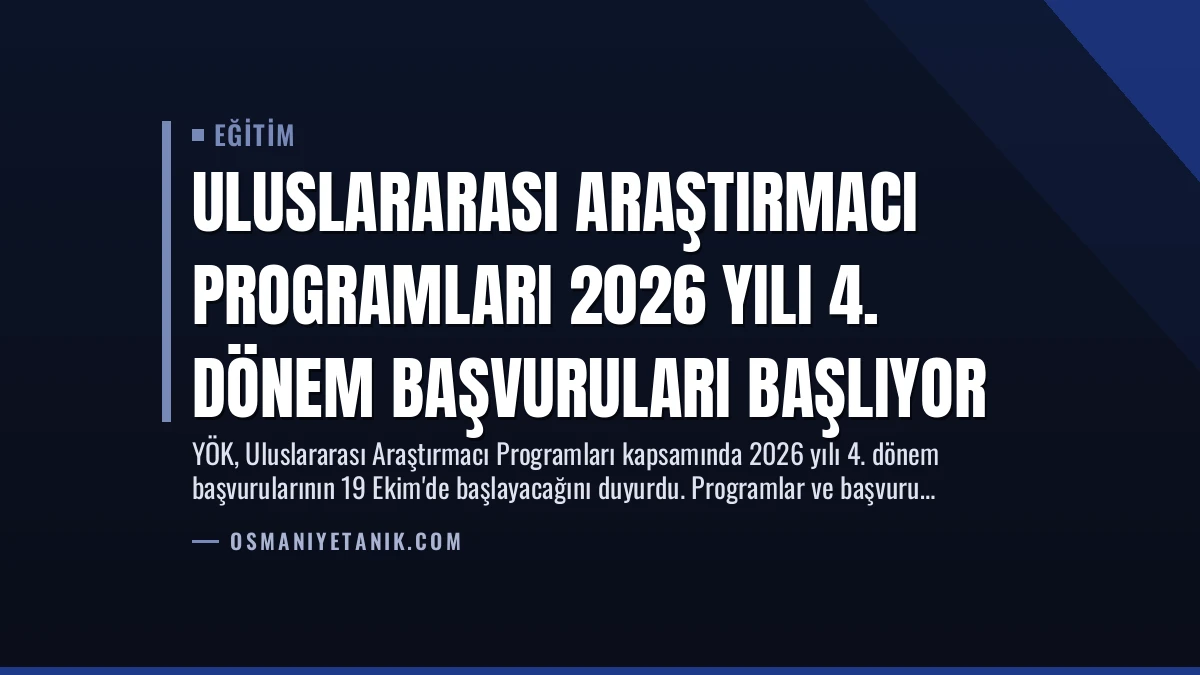 Uluslararası Araştırmacı Programları 2026 Yılı 4. Dönem Başvuruları Başlıyor
