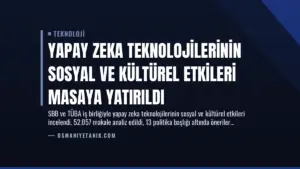 Yapay Zeka Teknolojilerinin Sosyal ve Kültürel Etkileri Masaya Yatırıldı
