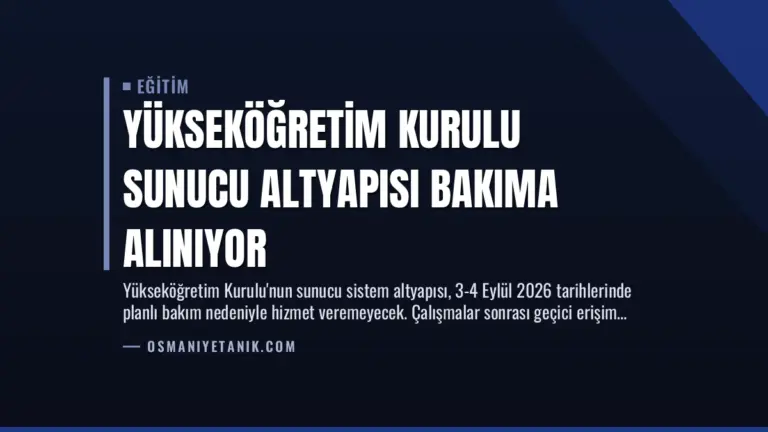 Yükseköğretim Kurulu Sunucu Altyapısı Bakıma Alınıyor