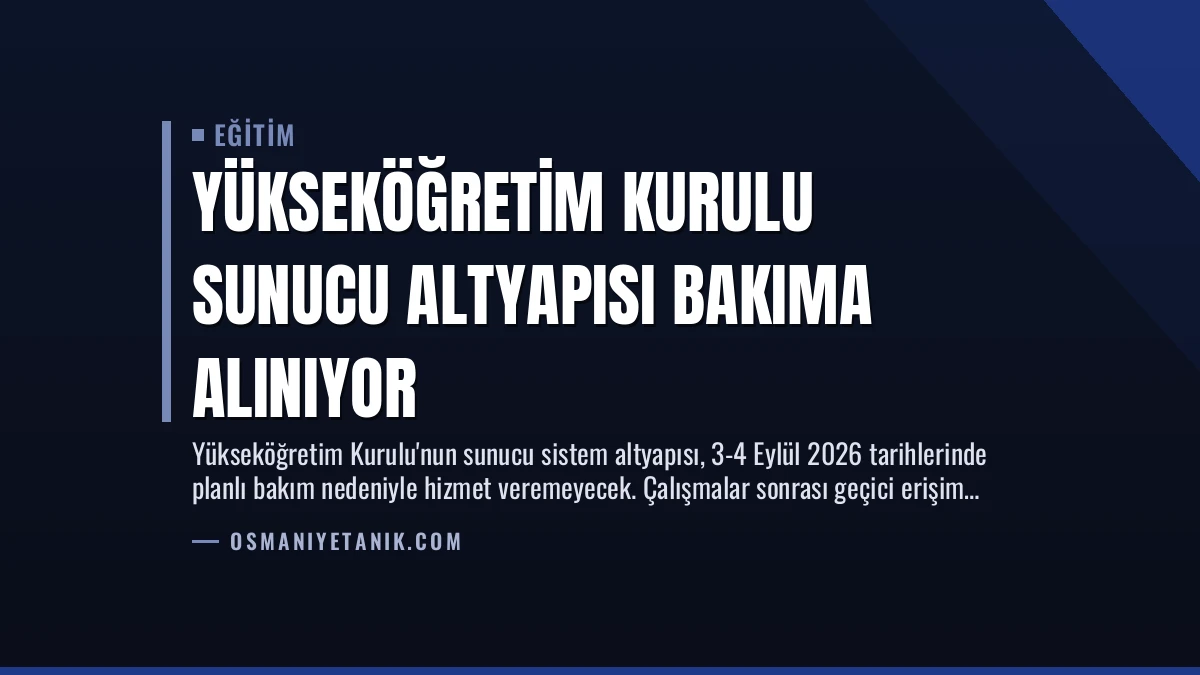 Yükseköğretim Kurulu Sunucu Altyapısı Bakıma Alınıyor